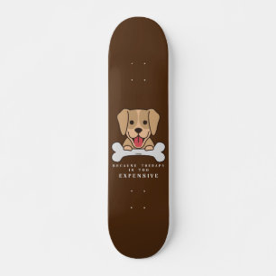 Skateboard PARCE QUE LA THÉRAPIE EST TROP CHER chien drôle