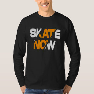 Skateboarder Girls Boys  Skate Now Skateboarding T-Shirt