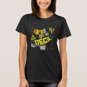 Skateboarder Hands Of My Deck Skateboard Skateboa T-Shirt