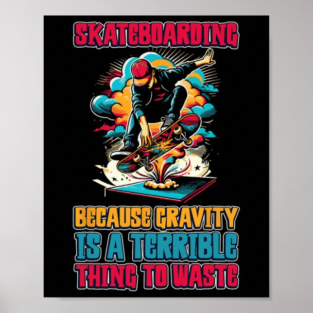 Skateboarding Because Gravity Is A Terrible Thing  Poster (Front)