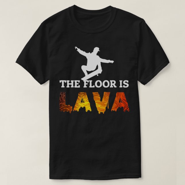 Skateboarding Floor Is Lava Skate  T-Shirt (Design Front)