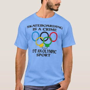 Skateboarding is a crime not an sport Funny TShirt