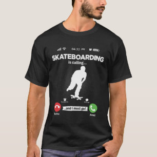 Skateboarding Is Calling I Must Go Skating Hobby S T-Shirt