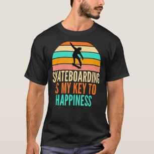 Skateboarding Is My Key Of Happiness For Skateboar T-Shirt