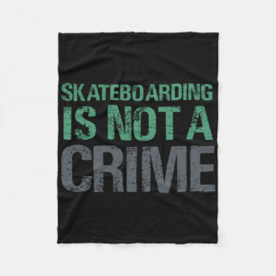 Skateboarding Is Not A Crime Fleece Blanket