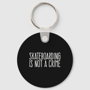 Skateboarding Is Not A Crime Skating Extreme Sport Keychain