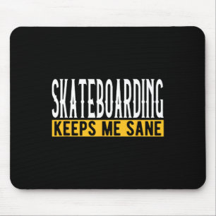 Skateboarding Keeps Me Sane Board Lifestyle  Mouse Pad