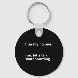 Skateboarding Meme Literally Nobody Me Let's Talk  Keychain