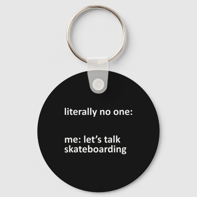 Skateboarding Meme Literally Nobody Me Let's Talk  Keychain (Front)