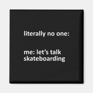 Skateboarding Meme Literally Nobody Me Let's Talk  Magnet