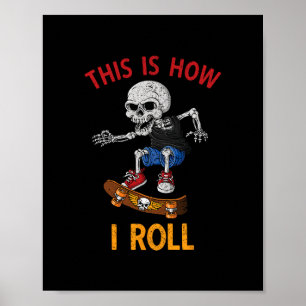 Skateboarding This Is How I Roll Skeleton Skateboa Poster