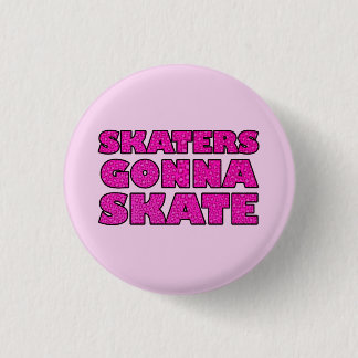 Skater Gonna Skate 1 Inch Round Button