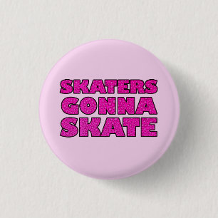 Skaters Gonna Skate 1 Inch Round Button
