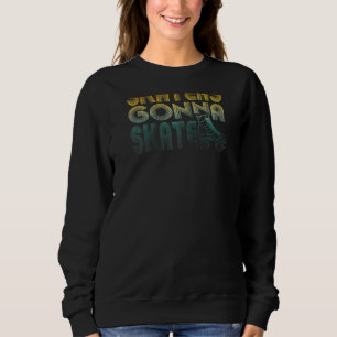 Skaters Gonna Skate Old School Roller Skates Ragla Sweatshirt
