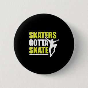 Skaters Gotta Skate  2 Inch Round Button
