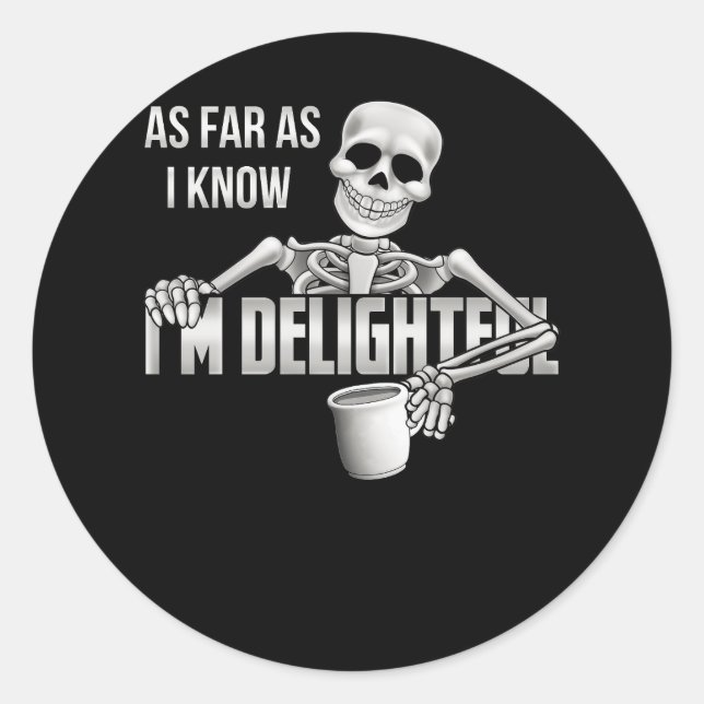 Skeleton As Far As I Know I'm Delightful Sarcasm Q Classic Round Sticker (Front)