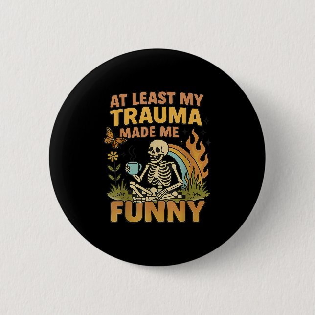 Skeleton At Least My Trauma Made Me Funny  2 Inch Round Button (Front)