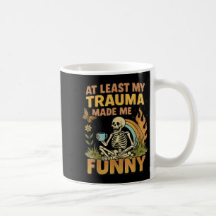 Skeleton At Least My Trauma Made Me Funny  Coffee Mug