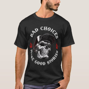 Skeleton Bad Choices Make Good Stories Sarcastic T-Shirt