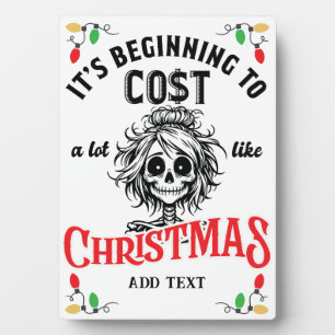 Skeleton Beginning to Cost a Lot Like Christmas Plaque