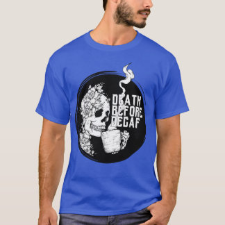 Skeleton Coffee Death Before Decaf T-Shirt