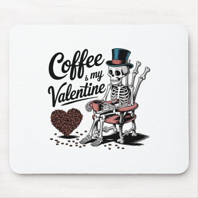 Skeleton Coffee Is My Valentine Funny Coffee Drink Mouse Pad (Front)
