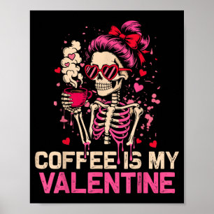 Skeleton Coffee Is My Valentine Funny Skull Lover Poster