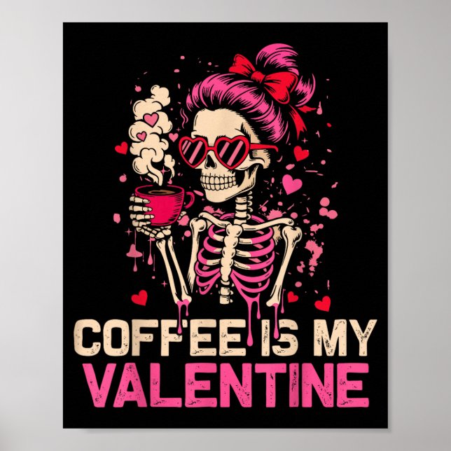 Skeleton Coffee Is My Valentine Funny Skull Lover  Poster (Front)