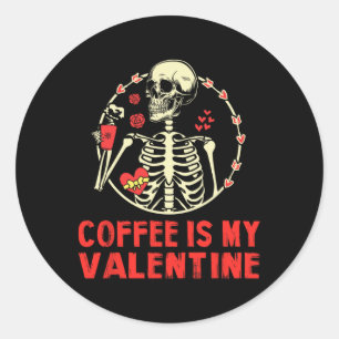 Skeleton Coffee Is My Valentine Funny Valentines D Classic Round Sticker