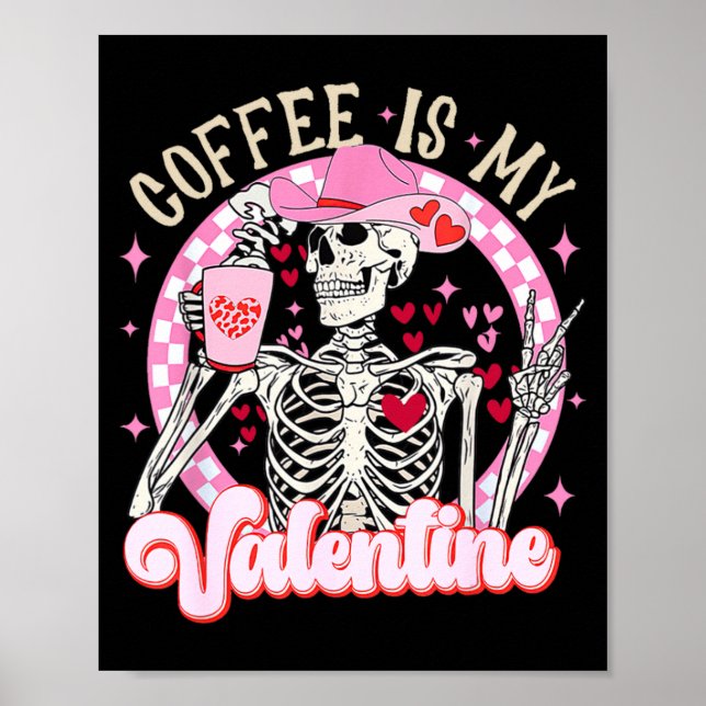Skeleton Coffee Is My Valentine Funny Valentines D Poster (Front)