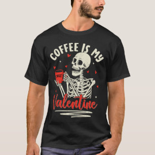 Skeleton Coffee Is My Valentine Funny Valentines D T-Shirt