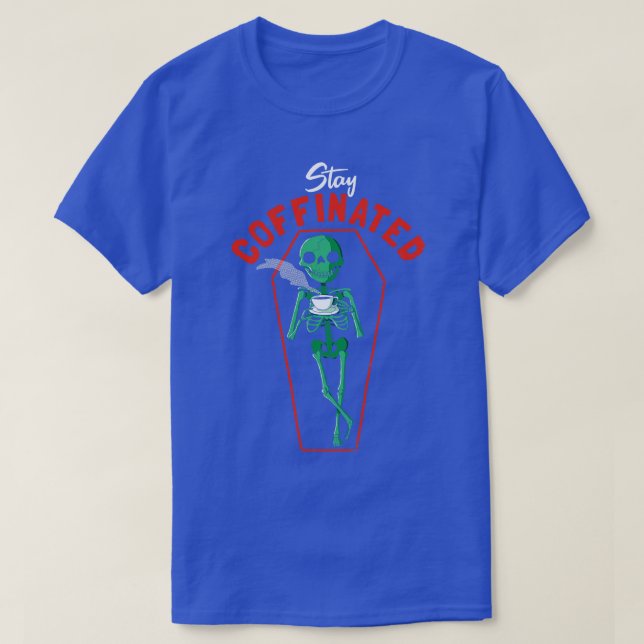 Skeleton Coffee Stay Coffinated T-Shirt (Design Front)
