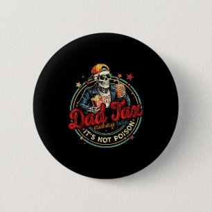 Skeleton dad tax making sure not poison boy girl 2 inch round button