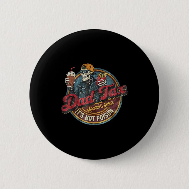 Skeleton dad tax making sure not poison father's 2 inch round button (Front)