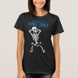 Skeleton Death By Snu Snu Broken Legs Funny Quote T-Shirt