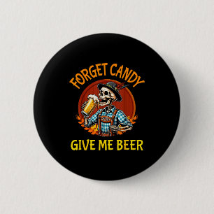Skeleton Drinking Beer Halloween Forget Candy Give 2 Inch Round Button