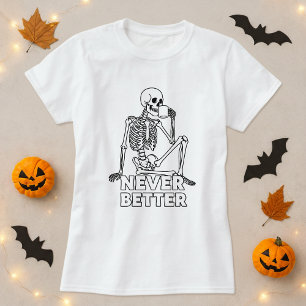 Skeleton Drinking Coffee Never Better T-Shirt