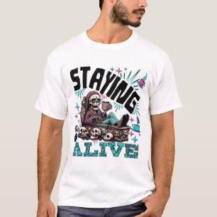 Skeleton Drinking Coffee - Staying Alive! T-Shirt