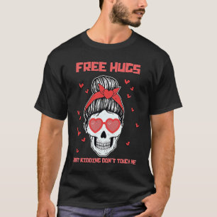 Skeleton Free Hugs Just Kidding Don't Touch Me Val T-Shirt