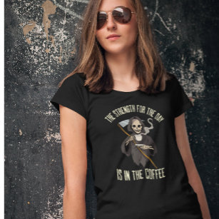 Skeleton Grim Reaper Coffee Funny Quote T-Shirt