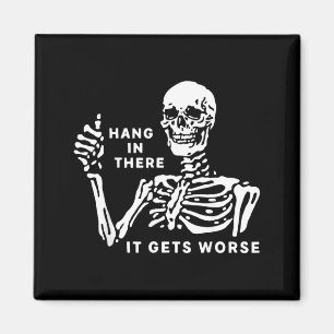 Skeleton Hang in There It Gets Worse Magnet
