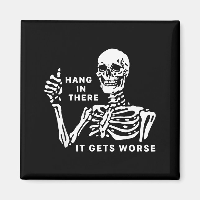 Skeleton Hang in There It Gets Worse Magnet (Front)