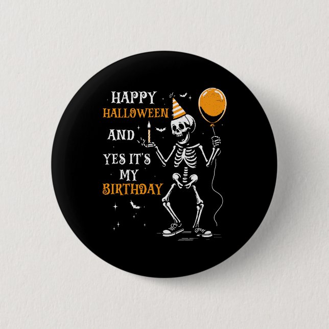 Skeleton Happy Halloween And Yes It's My Birthday  2 Inch Round Button (Front)