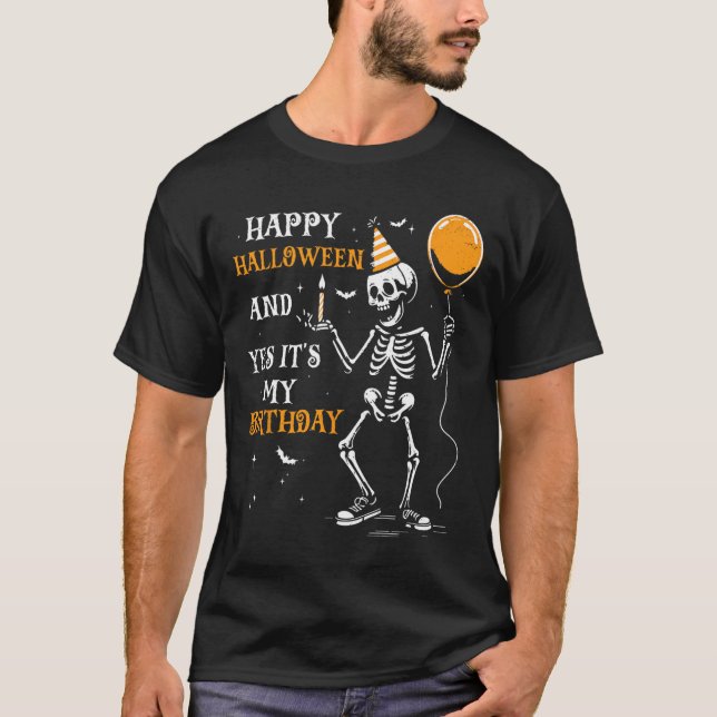 Skeleton Happy Halloween And Yes It's My Birthday  T-Shirt (Front)