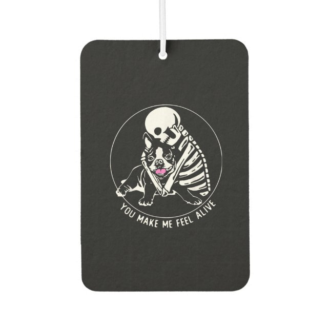 SKELETON HUG BOSTON TERRIER YOU MAKE ME FEEL ALIVE AIR FRESHENER (Front)