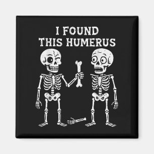 Skeleton I Found Humerus Halloween Costume Men Wom Magnet