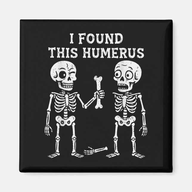 Skeleton I Found Humerus Halloween Costume Men Wom Magnet (Front)