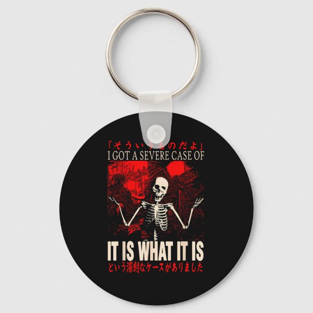 Skeleton I Got A Severe Case Of It Is What It Is  Keychain (Front)