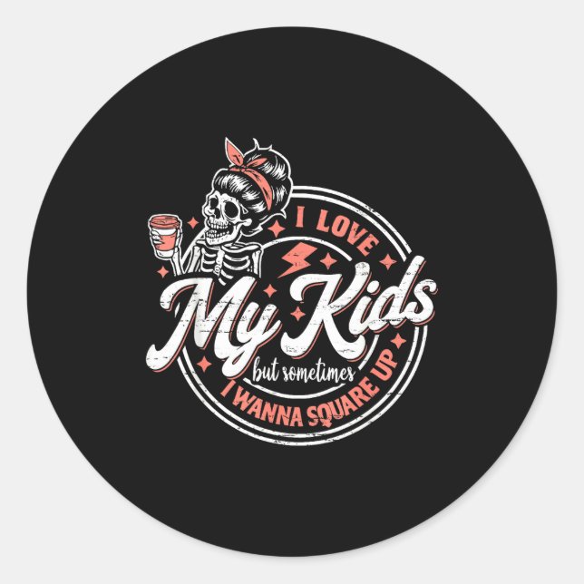 Skeleton I Love My Kids But Sometimes I W Square U Classic Round Sticker (Front)