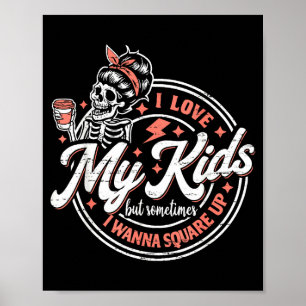 Skeleton I Love My Kids But Sometimes I W Square U Poster